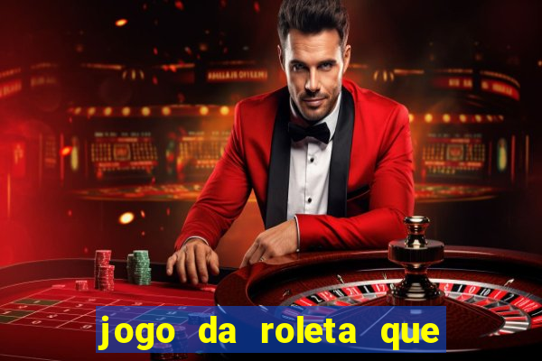 jogo da roleta que da dinheiro